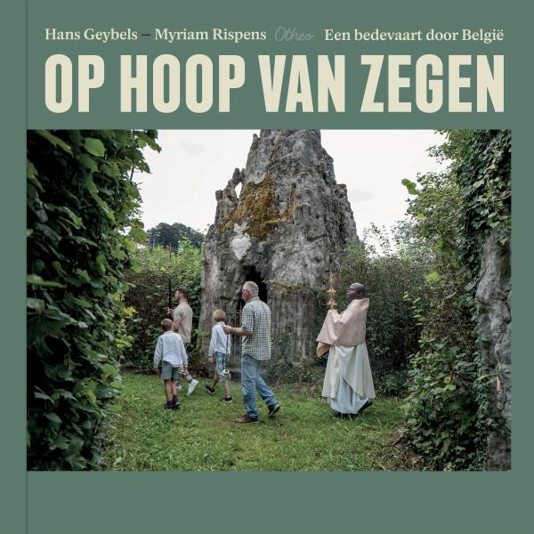 Op hoop van zegen, een bedevaart door België door Professor Hans Geybels en fotografe Myriam Rispens